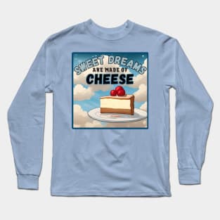 Sweet Dreams are Made of Cheese. Long Sleeve T-Shirt